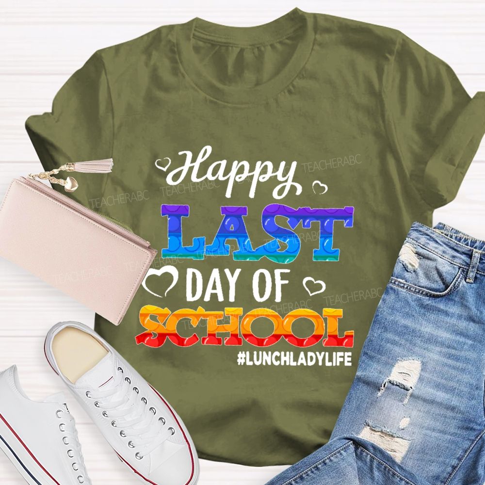 Happy Last Day Of School   Lunchladylife  Teacher T-shirt