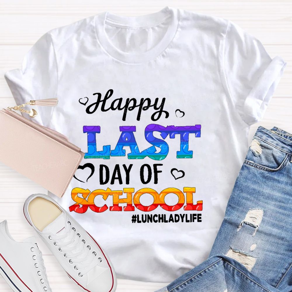 Happy Last Day Of School   Lunchladylife  Teacher T-shirt