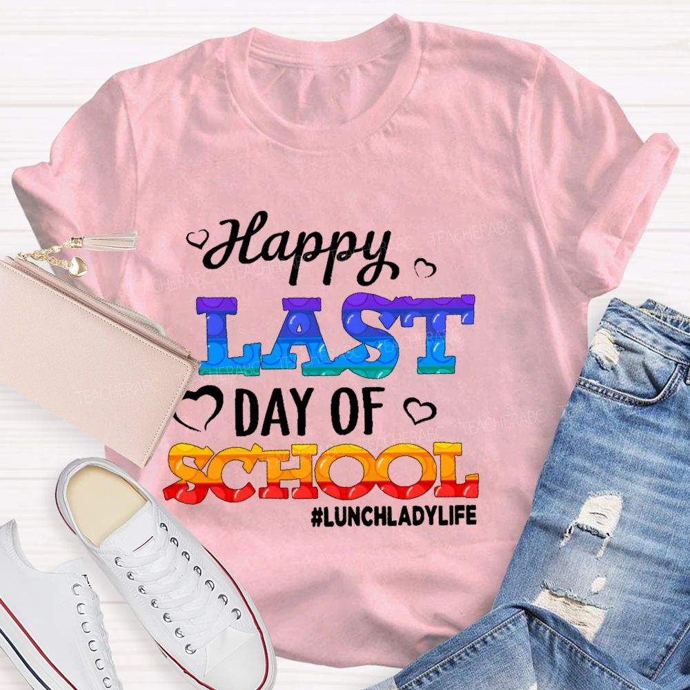 Happy Last Day Of School   Lunchladylife  Teacher T-shirt