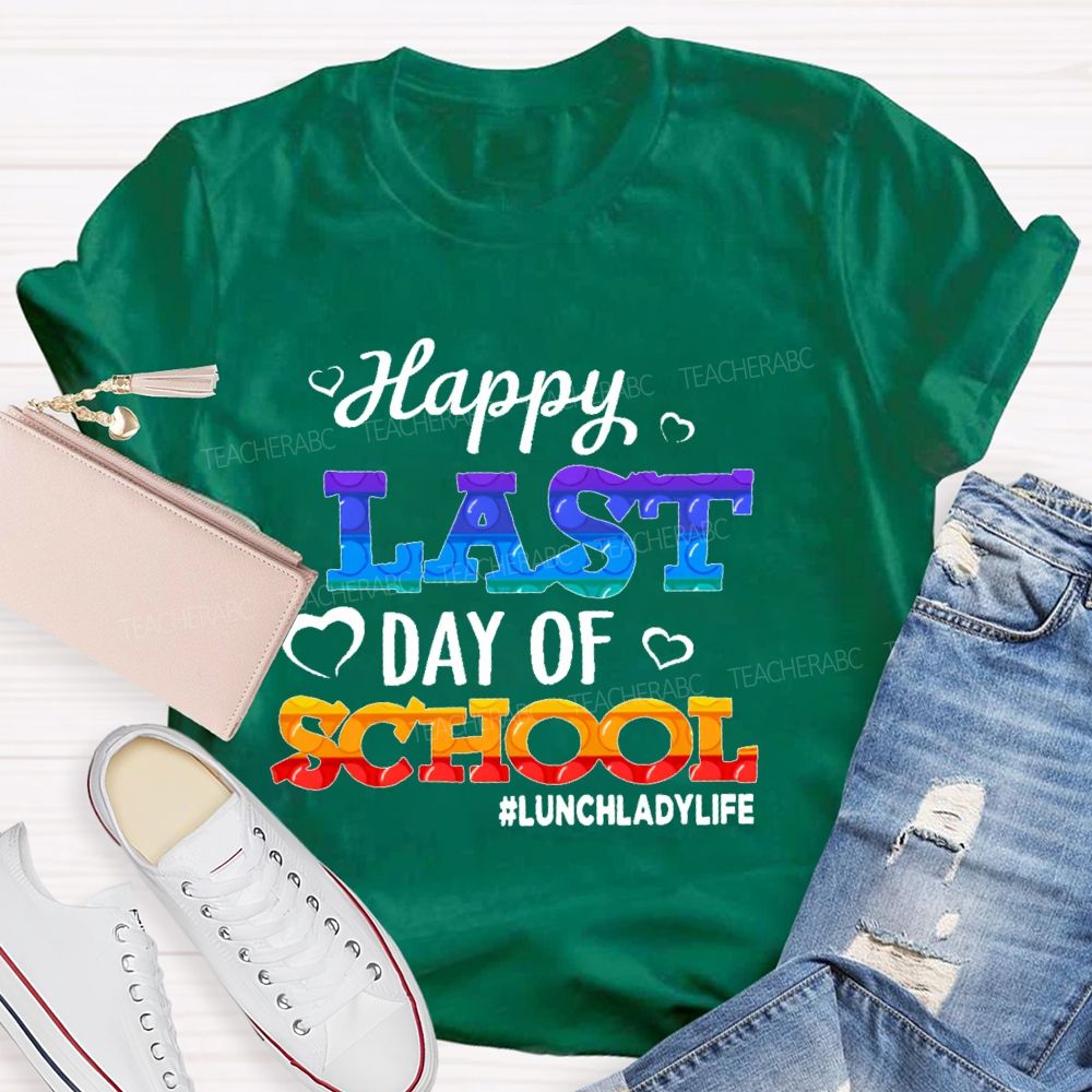 Happy Last Day Of School   Lunchladylife  Teacher T-shirt