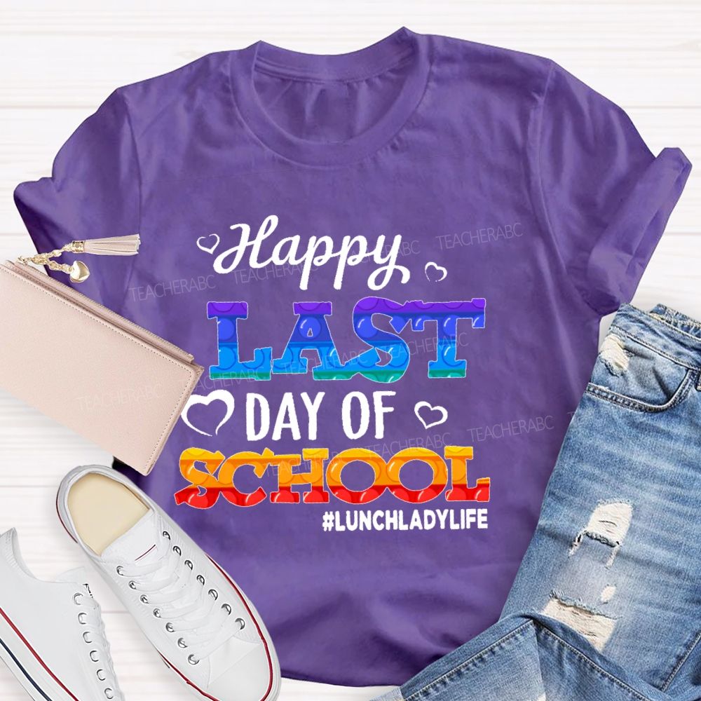 Happy Last Day Of School   Lunchladylife  Teacher T-shirt