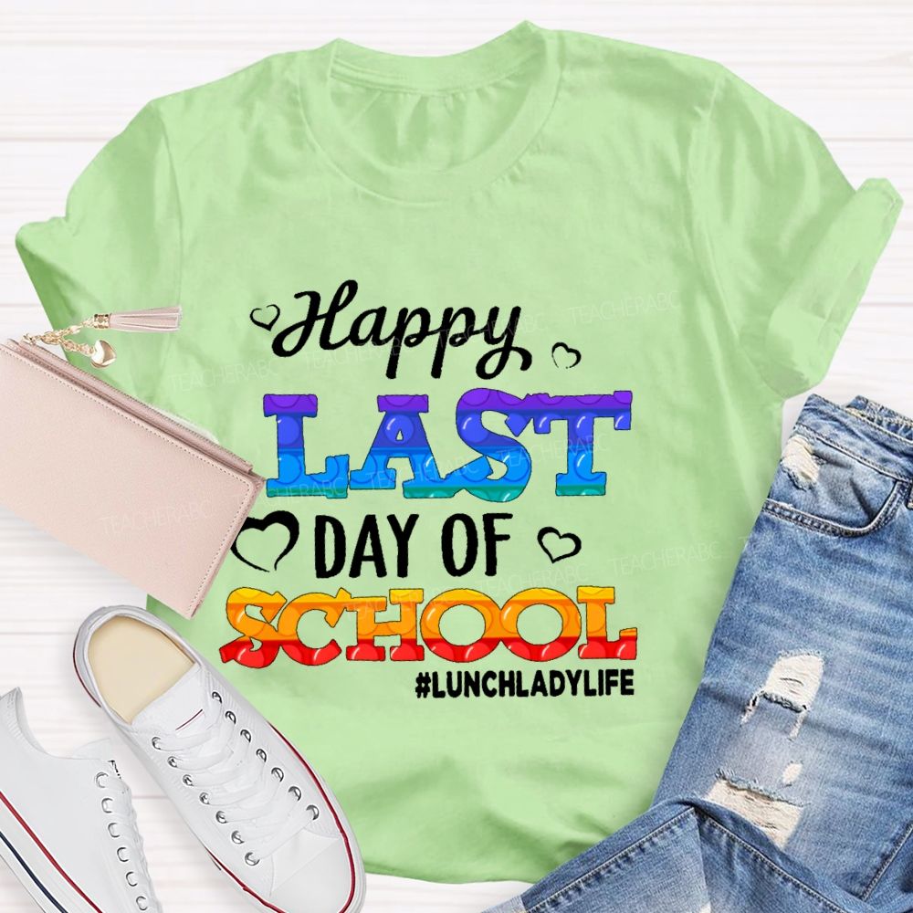Happy Last Day Of School   Lunchladylife  Teacher T-shirt