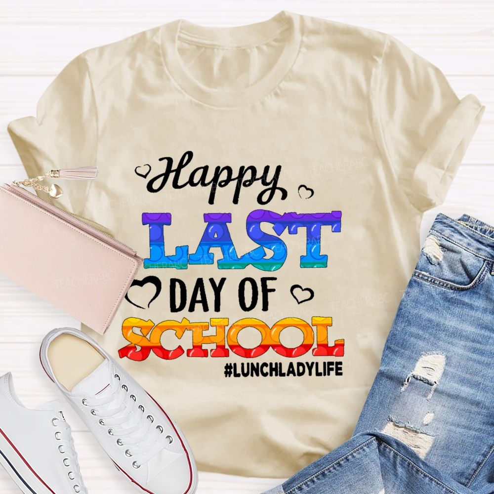 Happy Last Day Of School   Lunchladylife  Teacher T-shirt