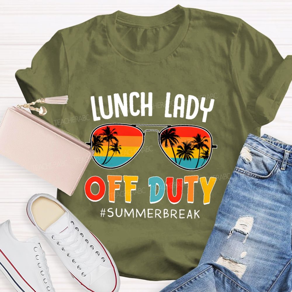 Lunch Lady  Off Duty  Summerbreak   Teacher T-shirt