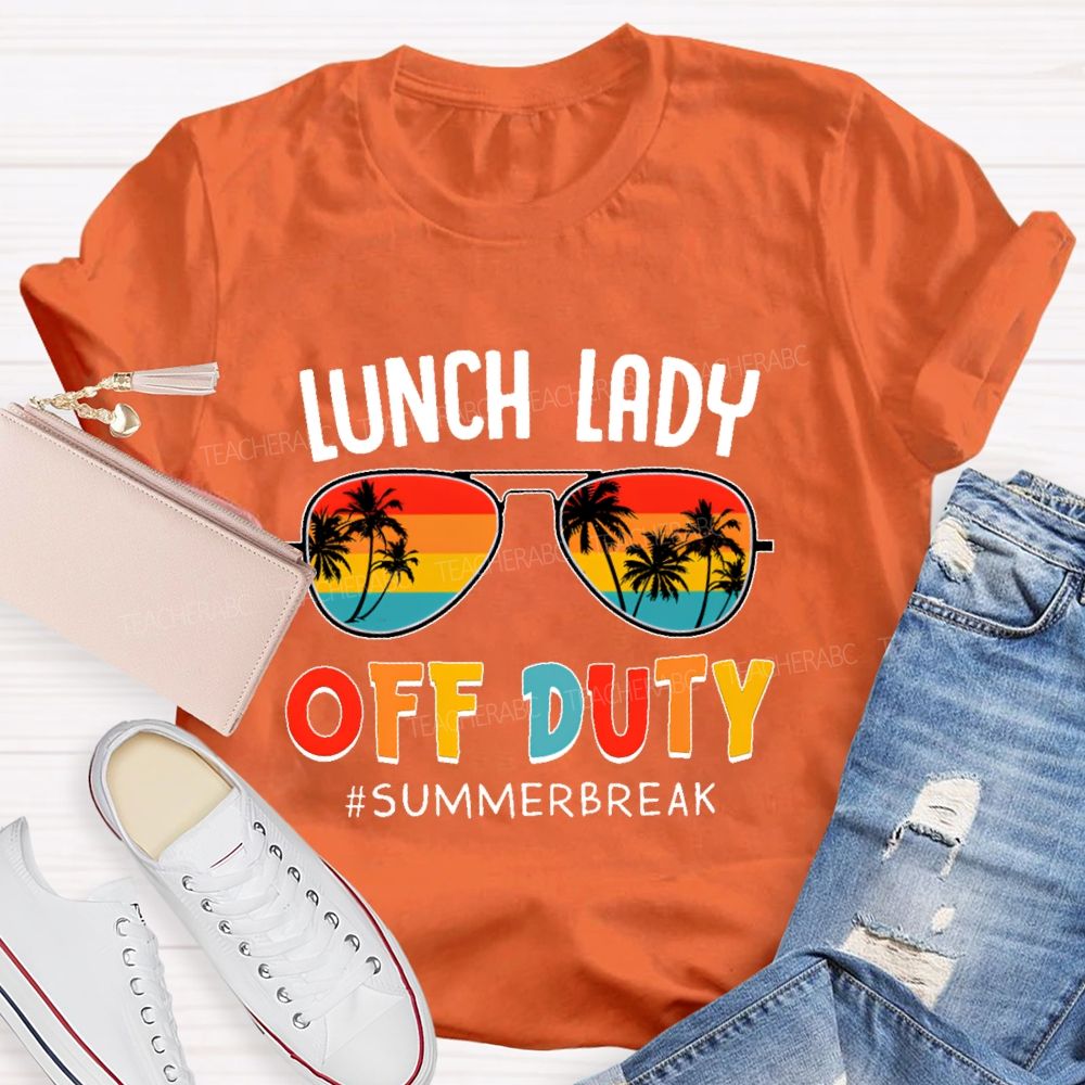 Lunch Lady  Off Duty  Summerbreak   Teacher T-shirt