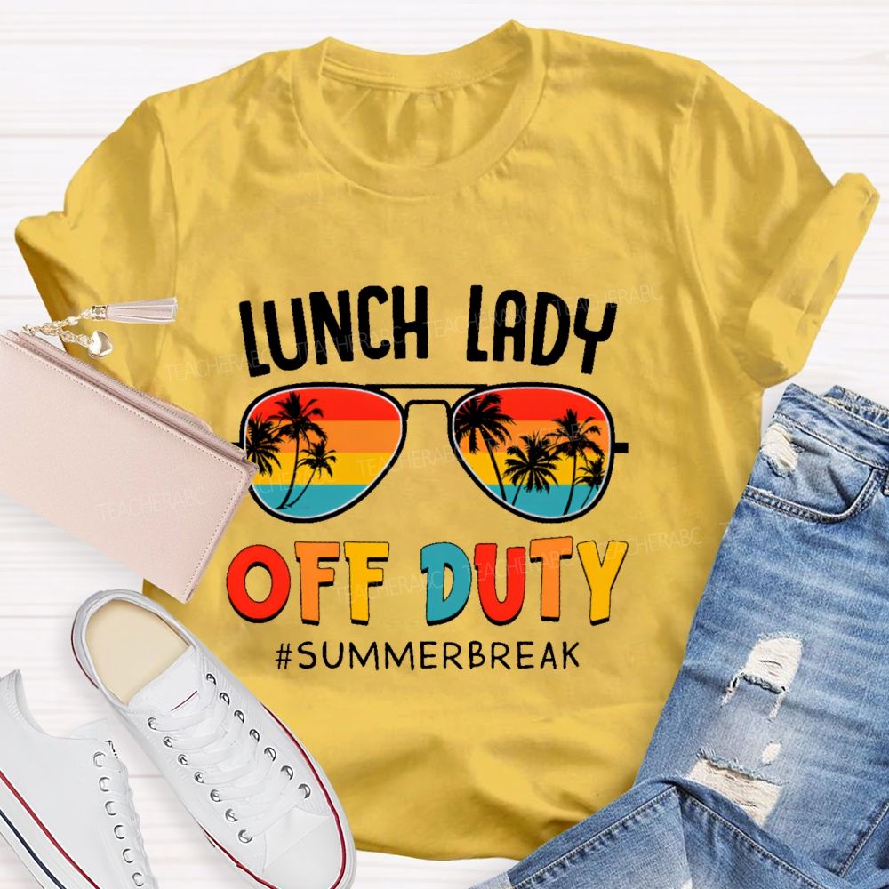 Lunch Lady  Off Duty  Summerbreak   Teacher T-shirt
