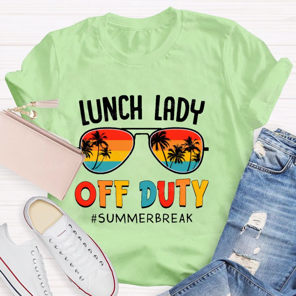 Lunch Lady  Off Duty  Summerbreak   Teacher T-shirt