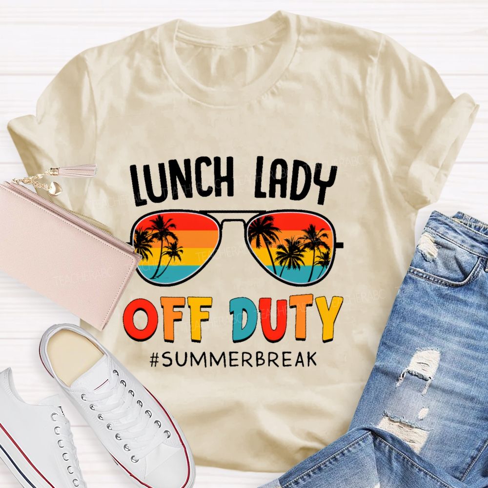 Lunch Lady  Off Duty  Summerbreak   Teacher T-shirt