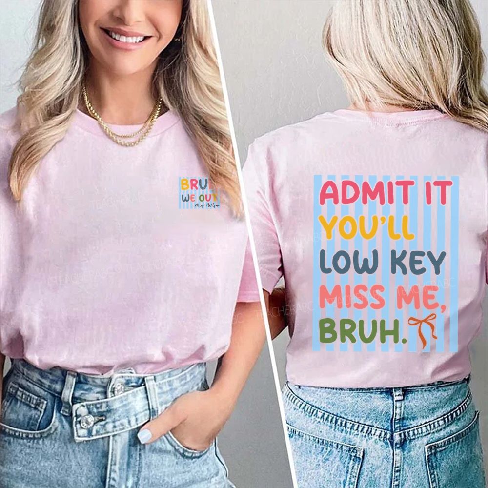 Personalized Name Bruh We Out Admit It You'Ll Low Key Miss Me Double Printed T-shirt