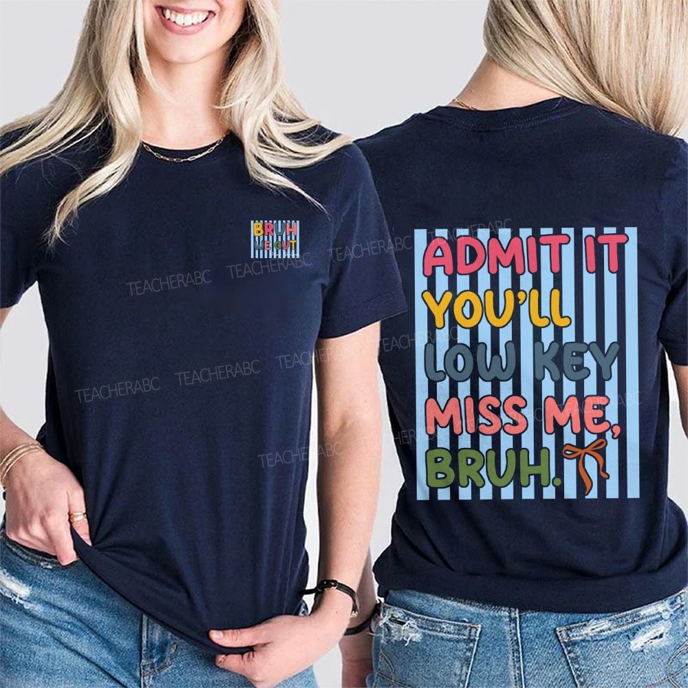 Personalized Name Bruh We Out Admit It You'Ll Low Key Miss Me Double Printed T-shirt