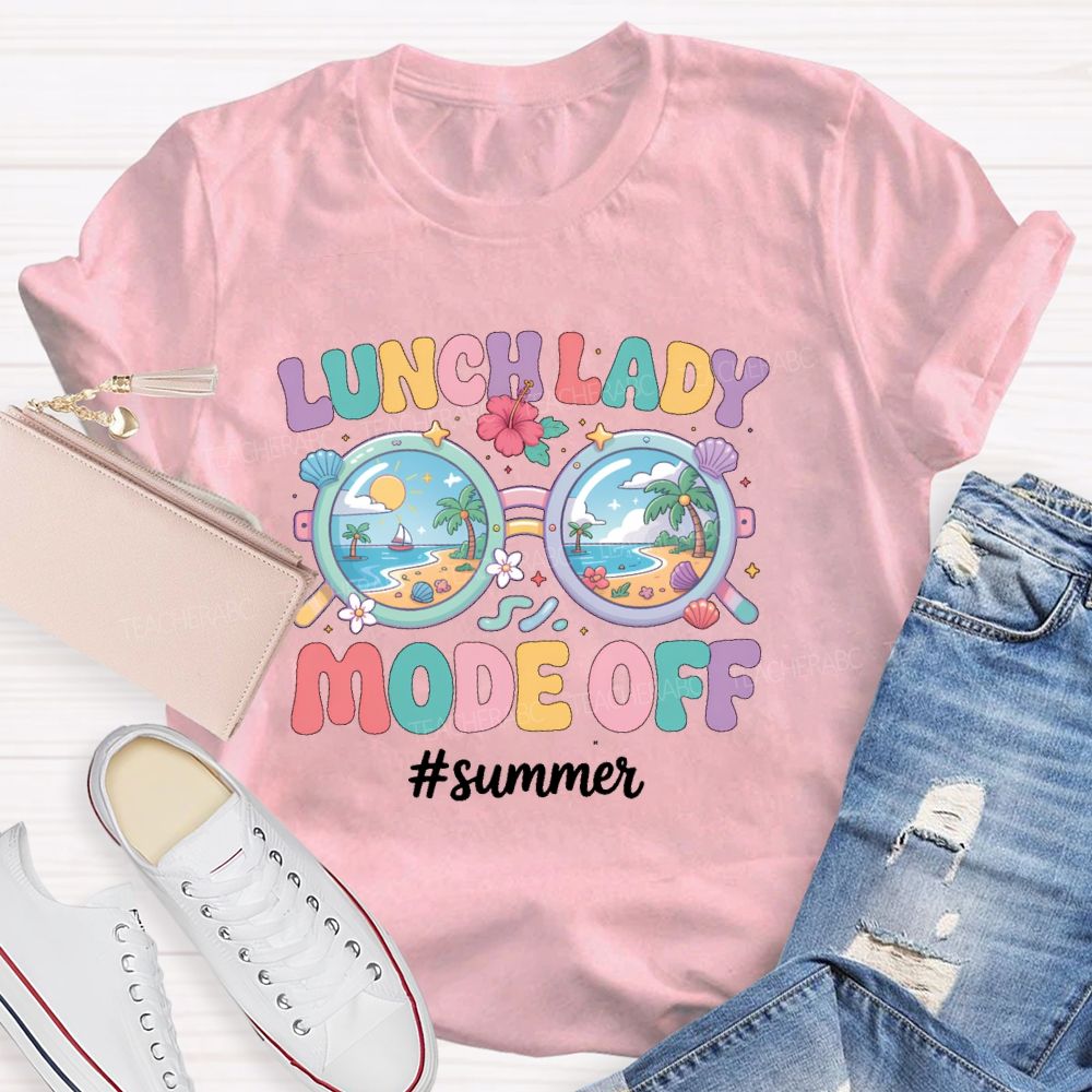 Lunch Lady  Mode Off   Summer   Teacher T-shirt