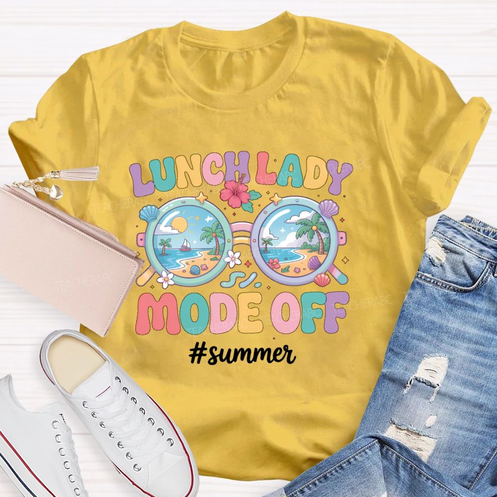 Lunch Lady  Mode Off   Summer   Teacher T-shirt