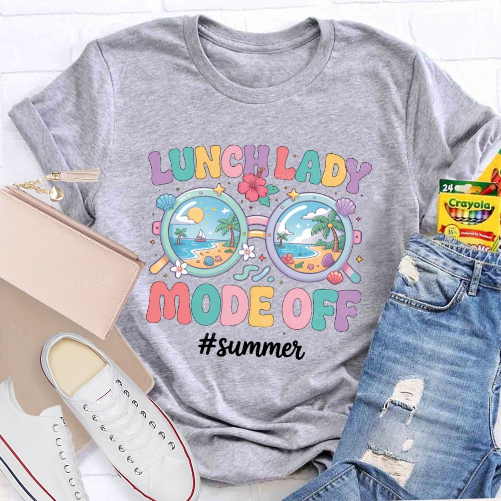 Lunch Lady  Mode Off   Summer   Teacher T-shirt