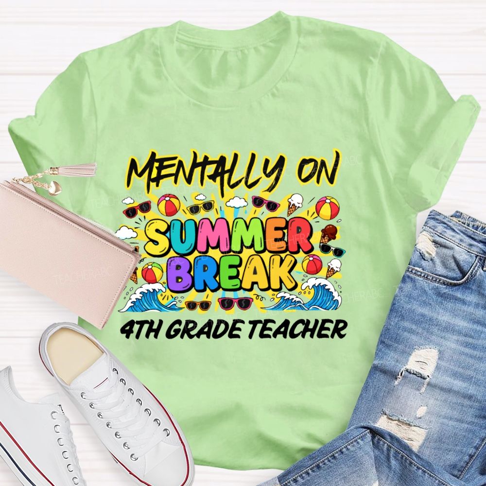 Personalized Grade Mentally On  Summer Break  4th Grade Teacher  Teacher T-shirt