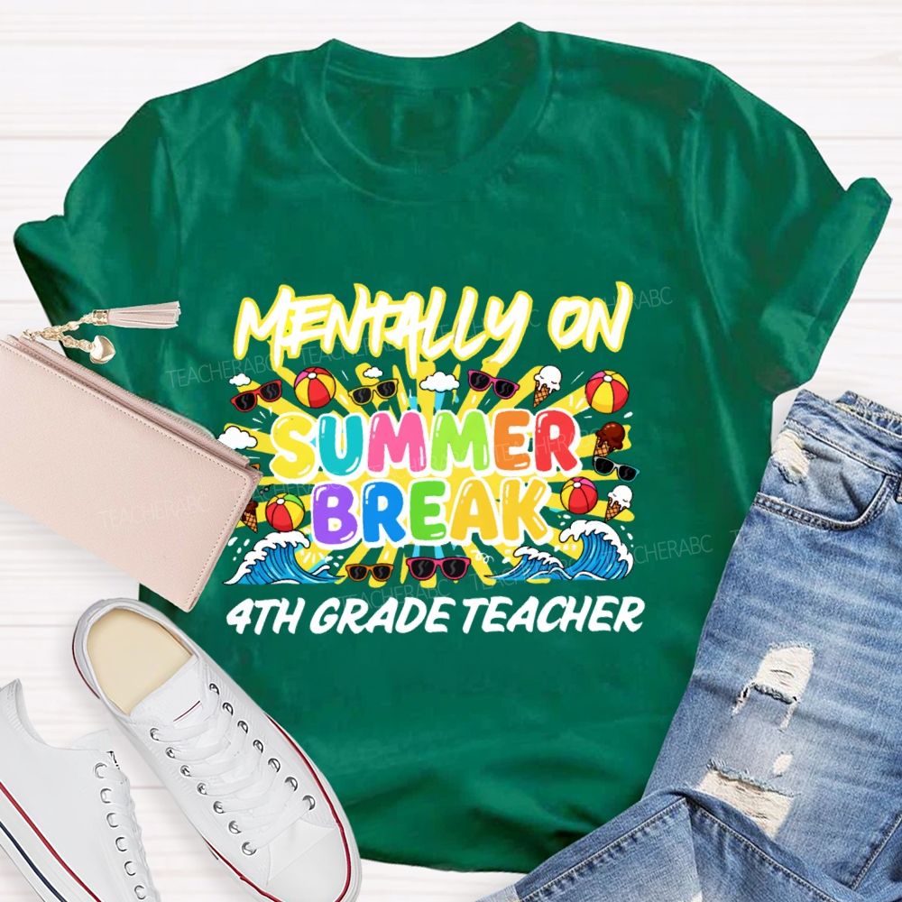 Personalized Grade Mentally On  Summer Break  4th Grade Teacher  Teacher T-shirt