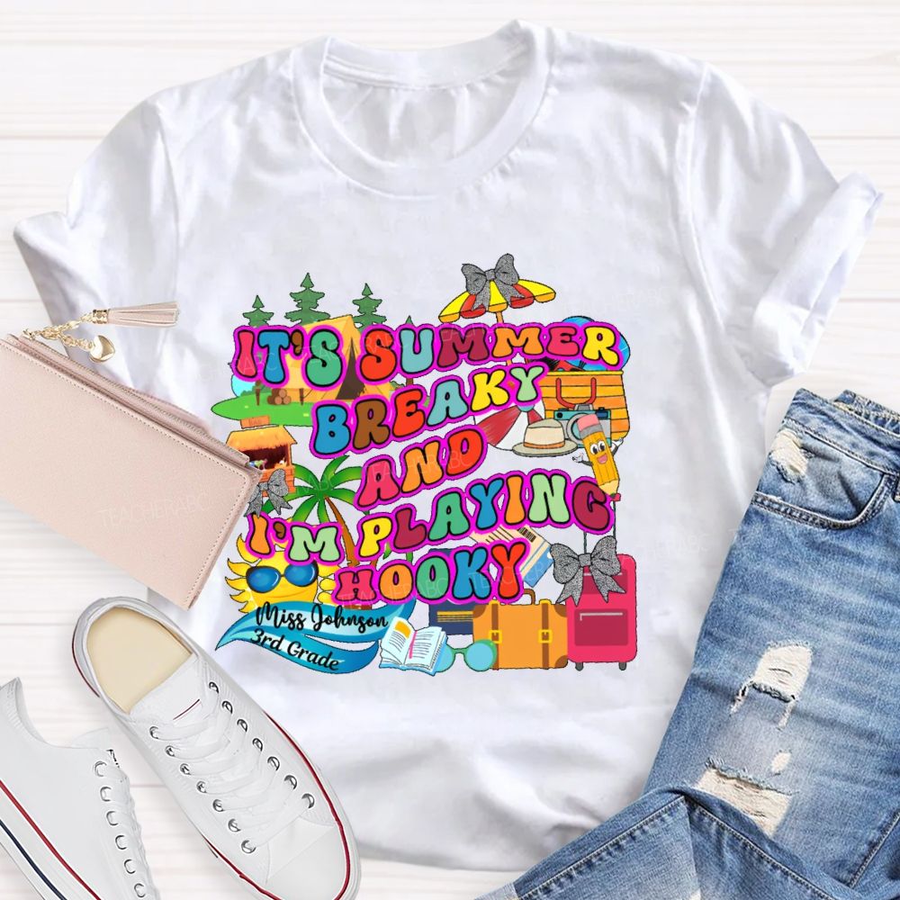 Personalized Name  And  Grade It's Summer Break And I'm Playing Hooky   Teacher T-shirt