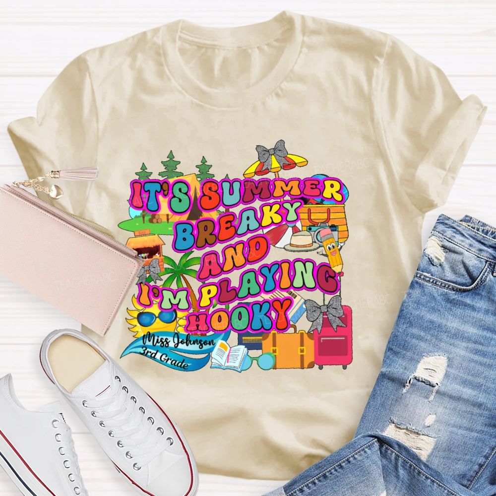 Personalized Name  And  Grade It's Summer Break And I'm Playing Hooky   Teacher T-shirt