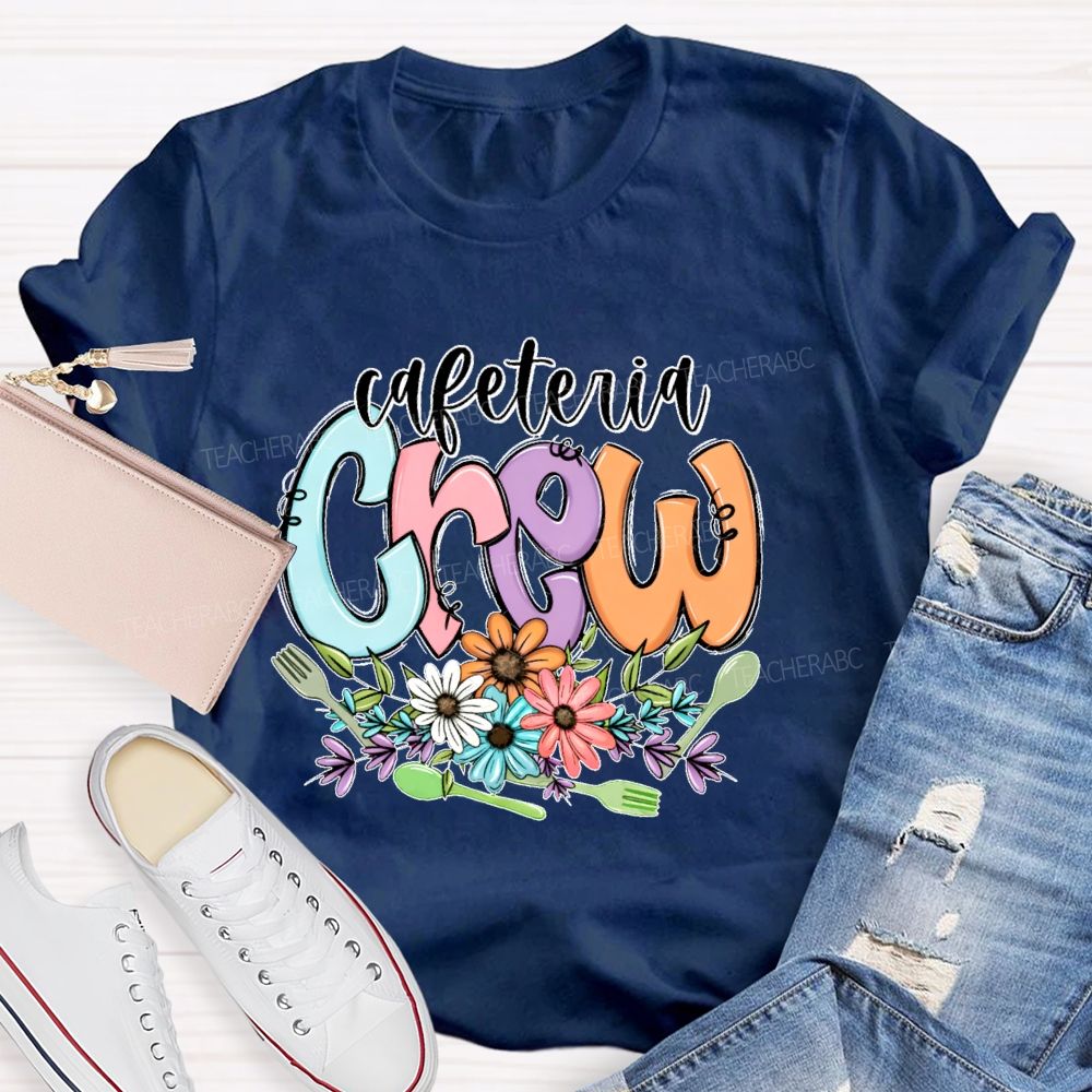 Cafeteria Crew Flowers Letters  Teacher T-shirt