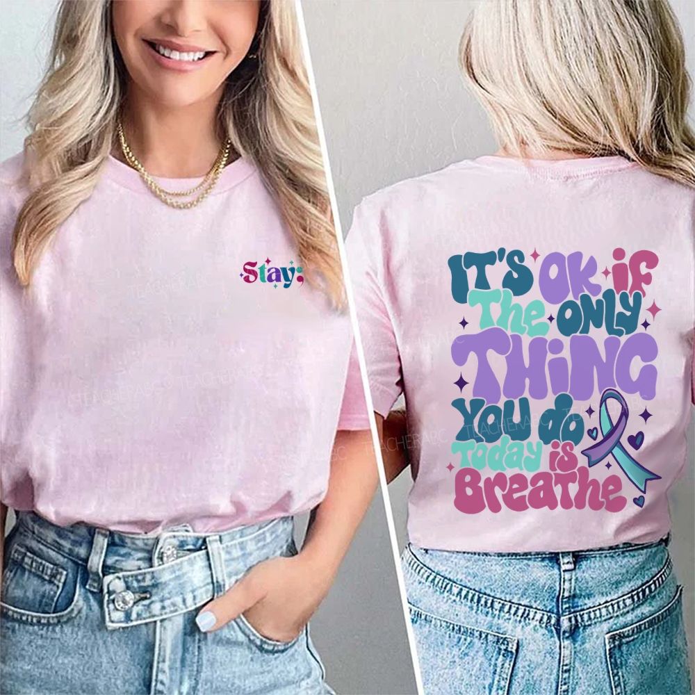 Stay It'S Okay If The Only Thing You Do Today Is Breathe Double Printed T-shirt