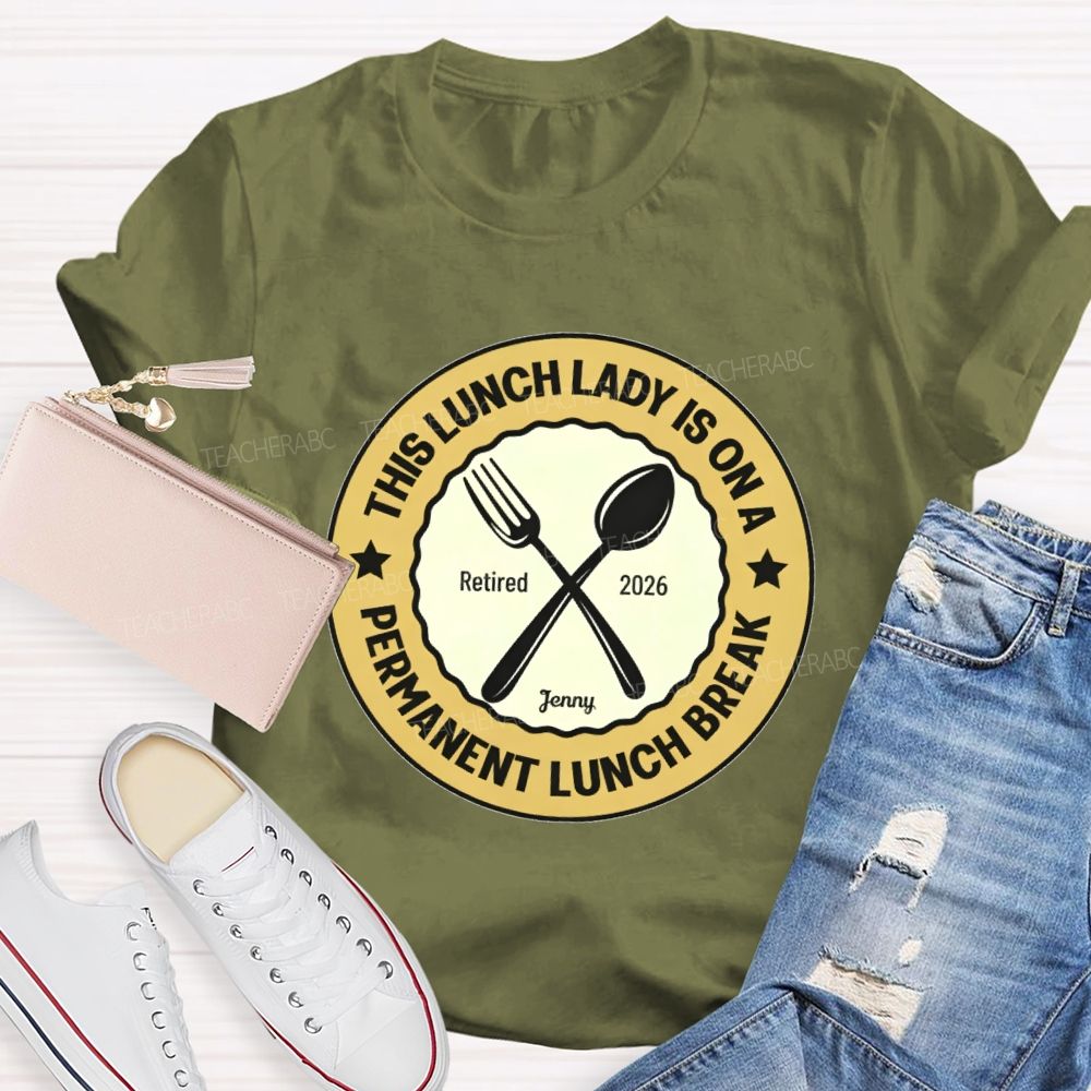 Personalized Name  This Lunch Lady Is On A Permanent Lunch Break  Teacher T-shirt