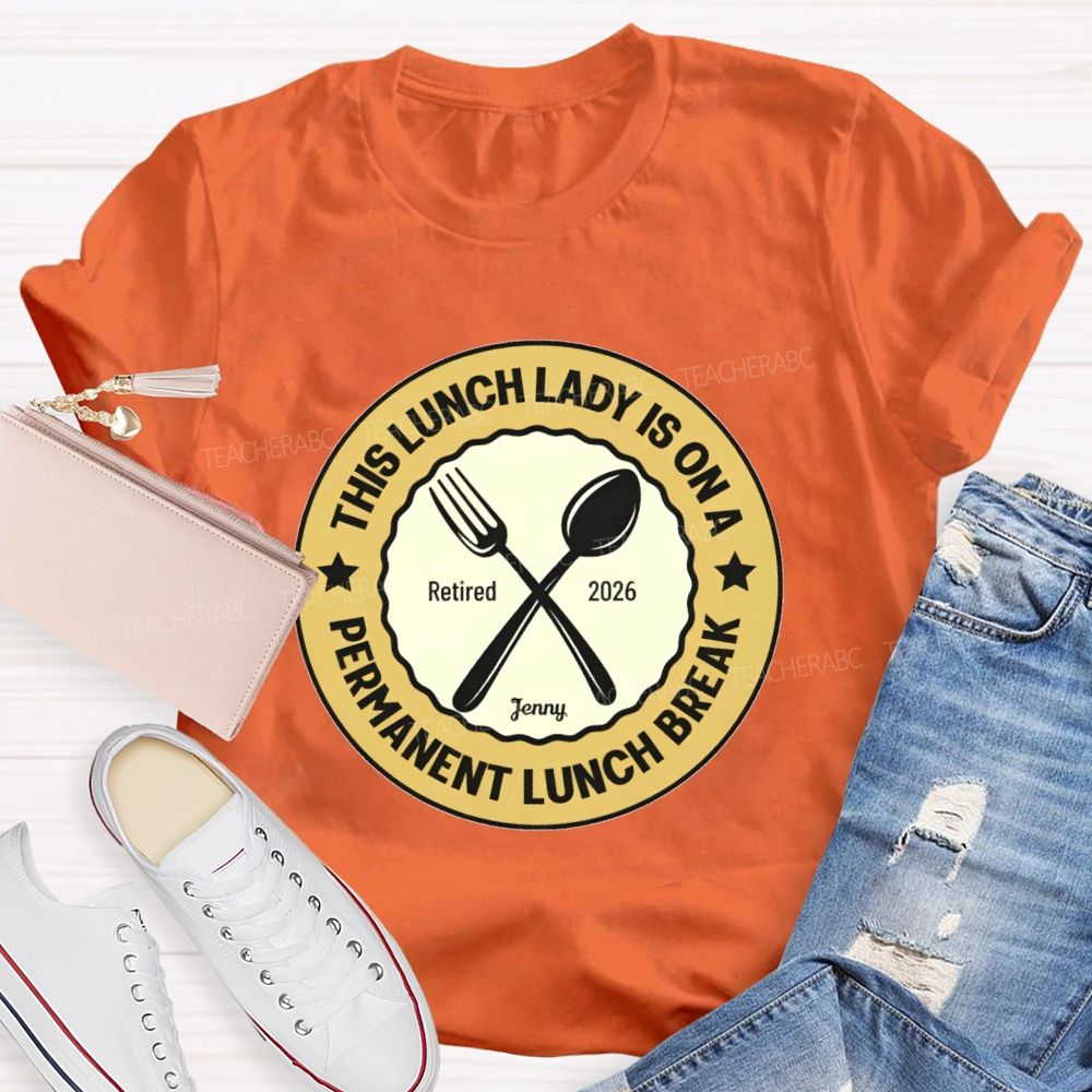 Personalized Name  This Lunch Lady Is On A Permanent Lunch Break  Teacher T-shirt