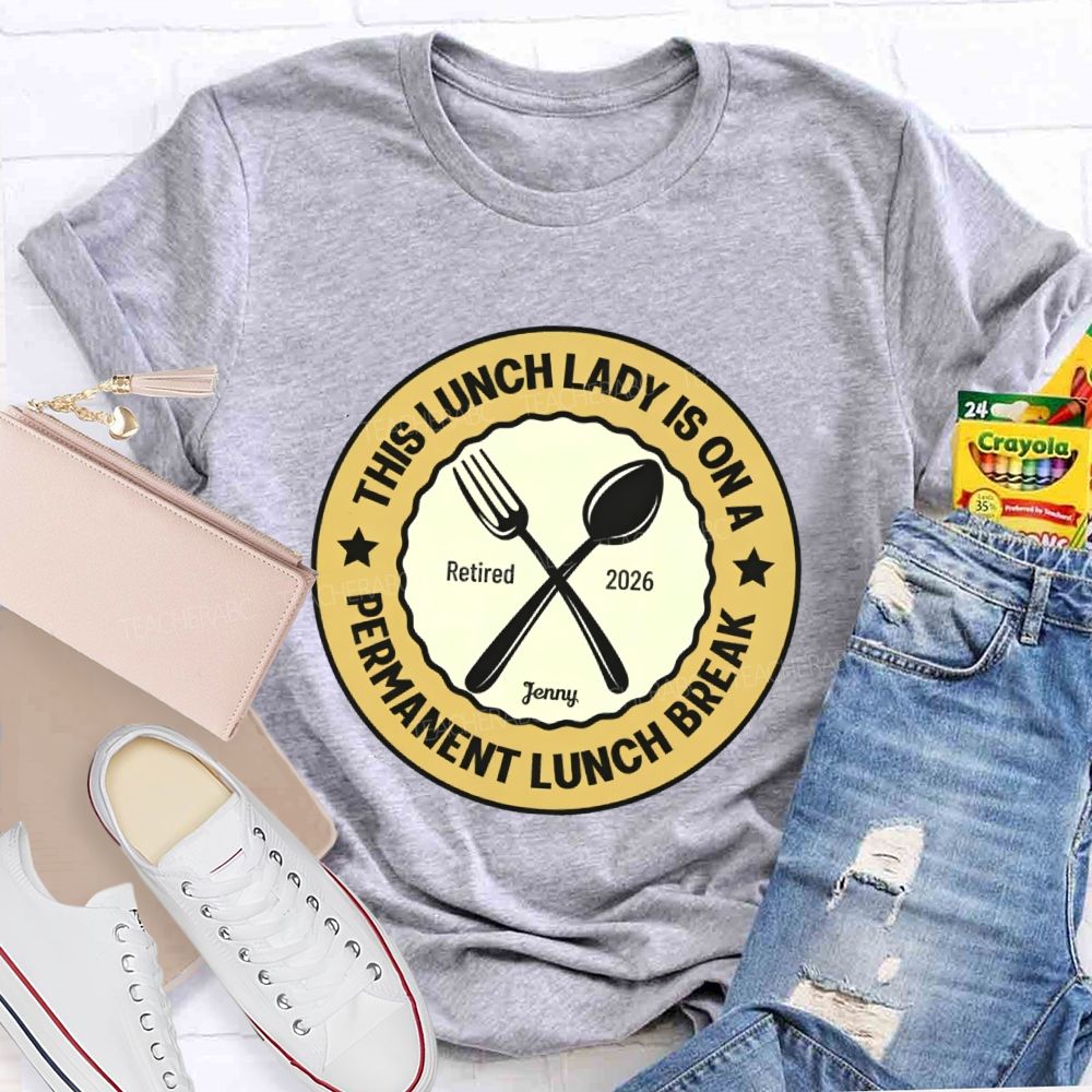 Personalized Name  This Lunch Lady Is On A Permanent Lunch Break  Teacher T-shirt