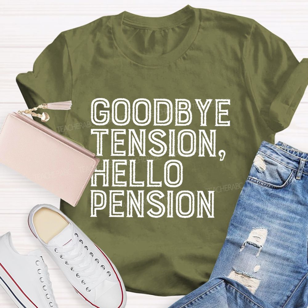 Goodbye Tension  Hello Pension Letters  Teacher T-shirt