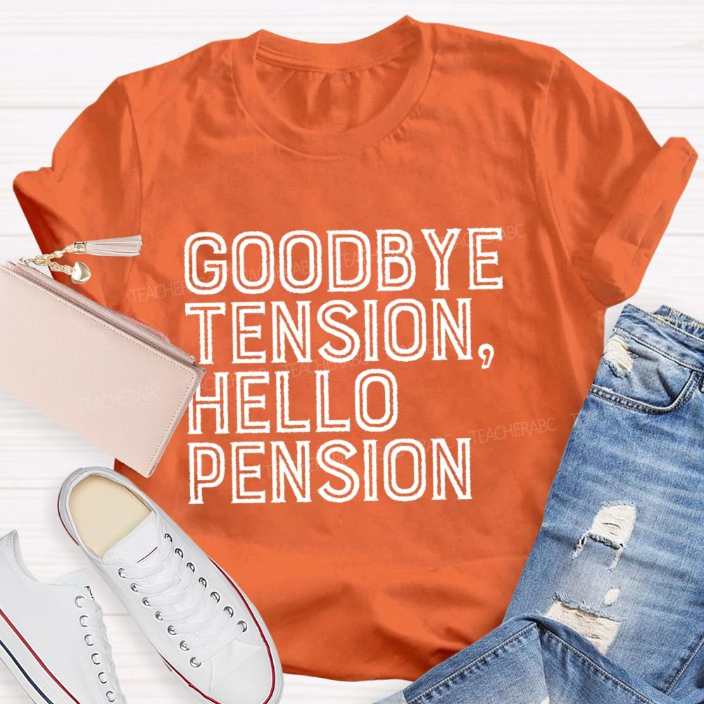 Goodbye Tension  Hello Pension Letters  Teacher T-shirt
