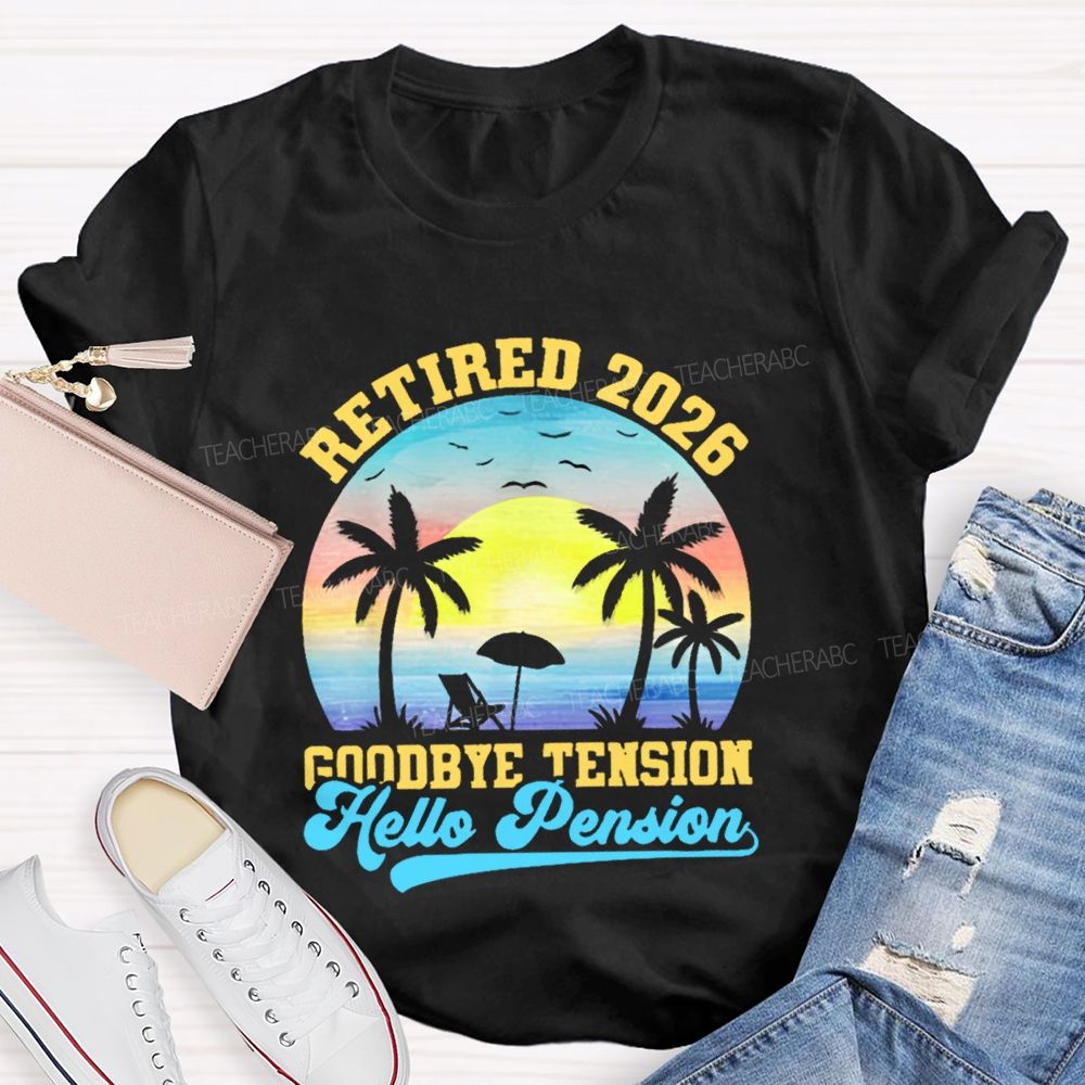 Retired 2026 Goodbye Tension Hello Pension   Teacher T-shirt