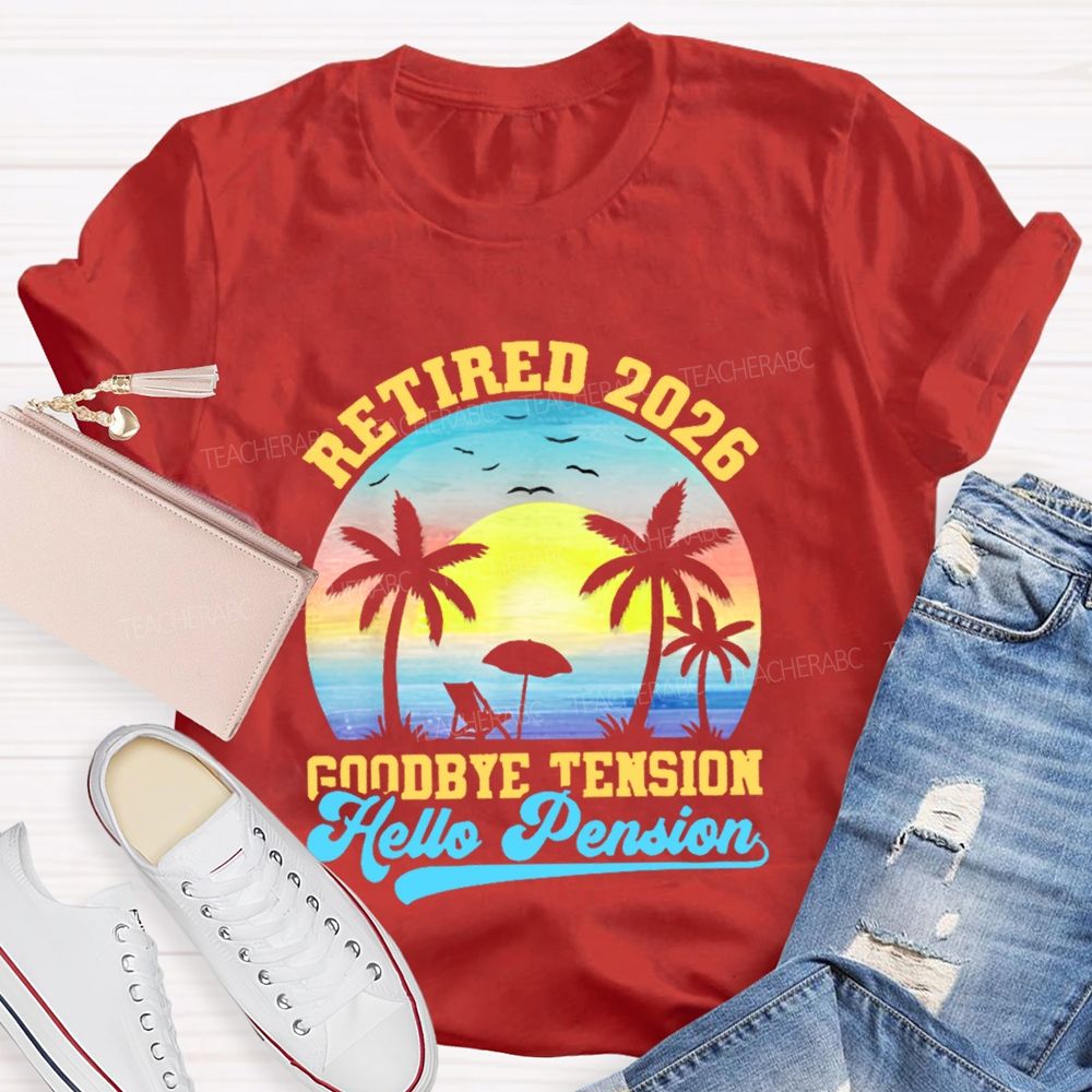 Retired 2026 Goodbye Tension Hello Pension   Teacher T-shirt