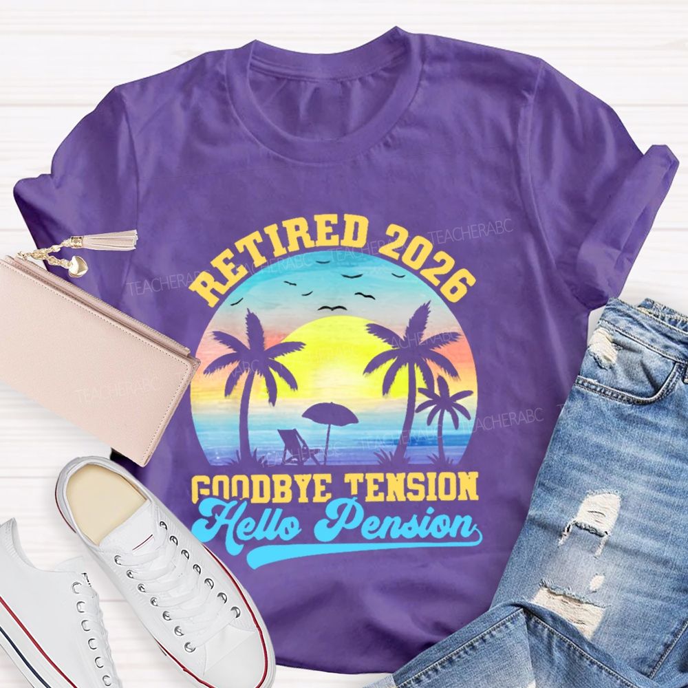 Retired 2026 Goodbye Tension Hello Pension   Teacher T-shirt