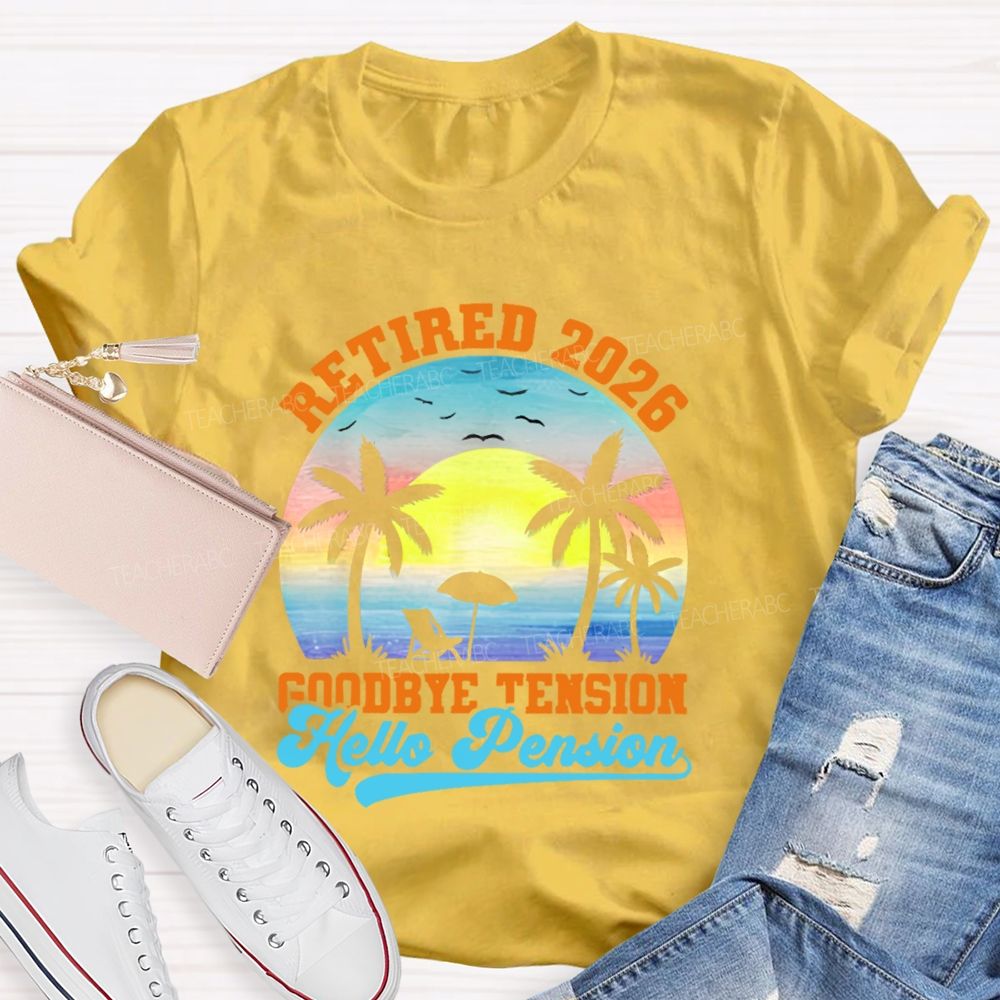 Retired 2026 Goodbye Tension Hello Pension   Teacher T-shirt