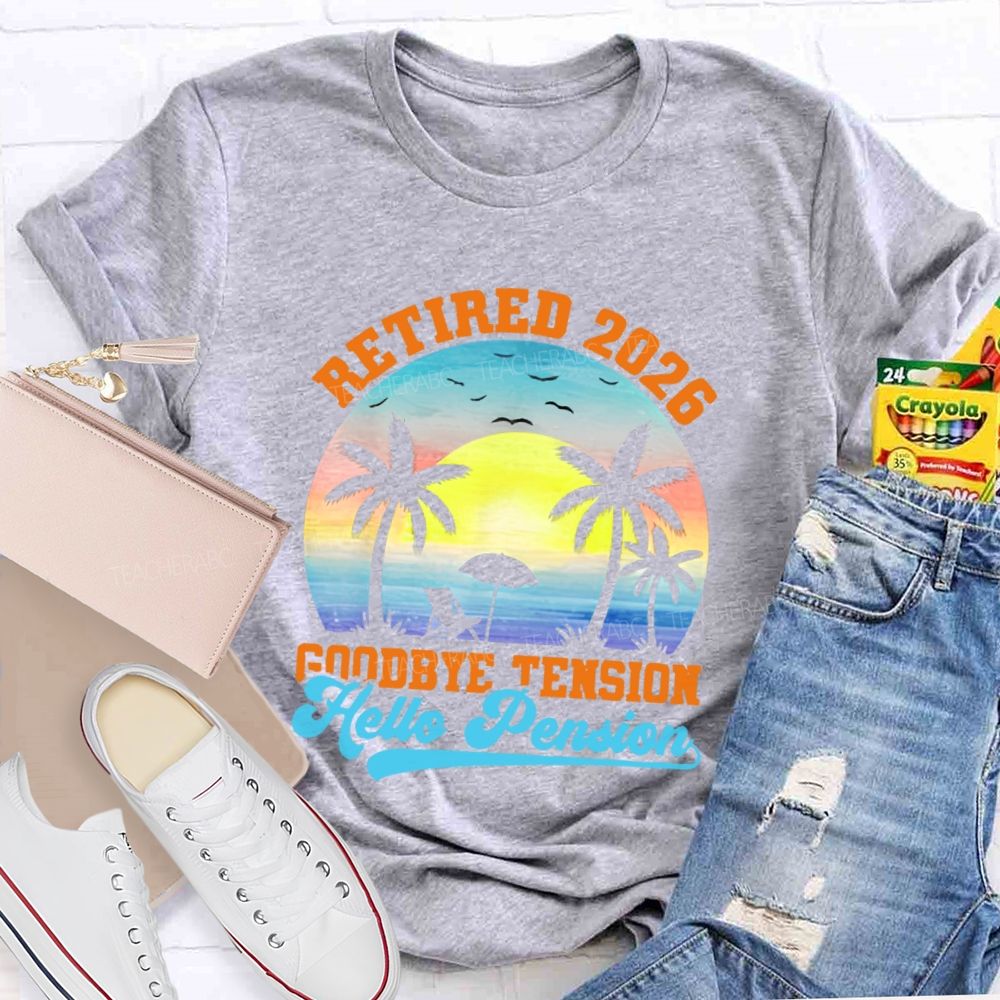 Retired 2026 Goodbye Tension Hello Pension   Teacher T-shirt