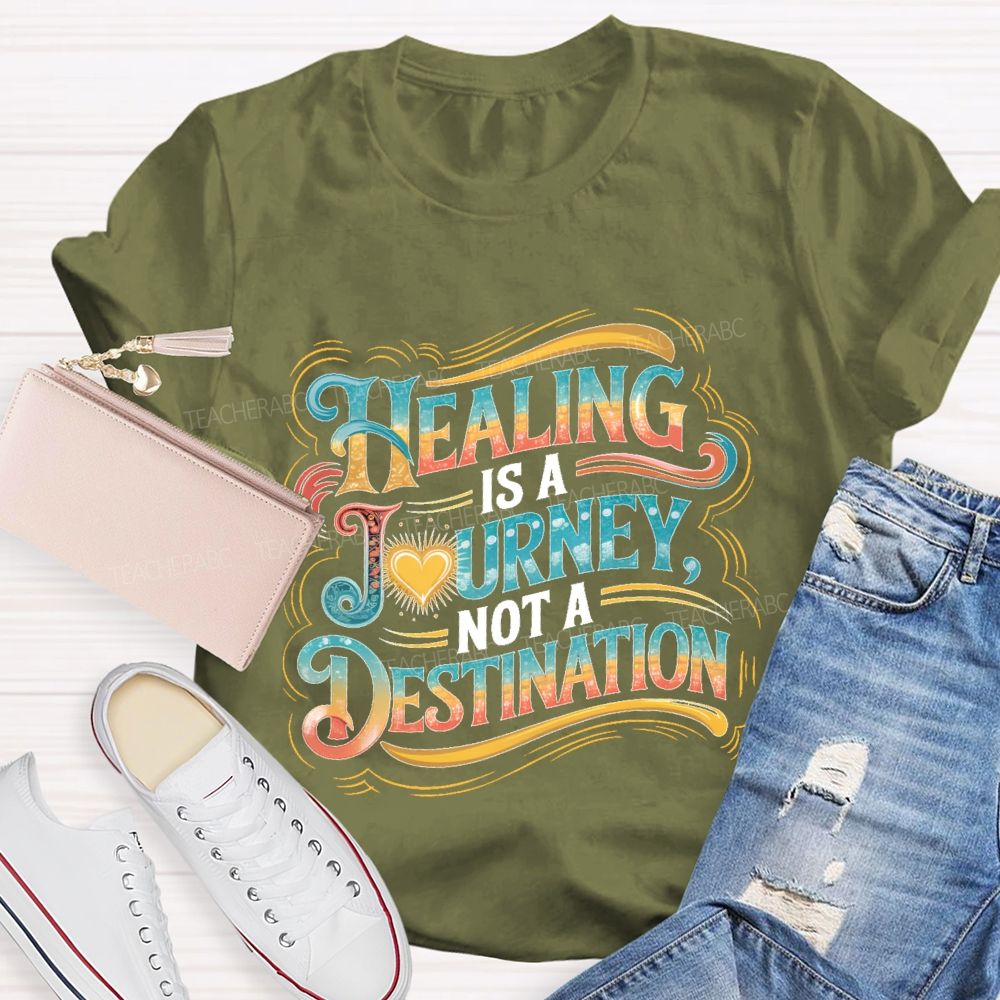 Healing Is A Journey  Not A Destination  Teacher T-shirt