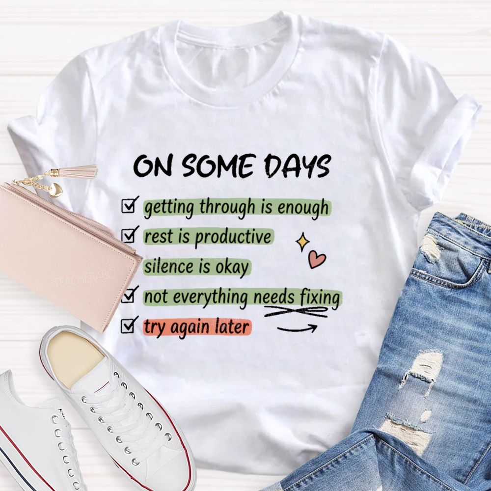 On Some Days  Getting Through Is Enough  Teacher T-shirt