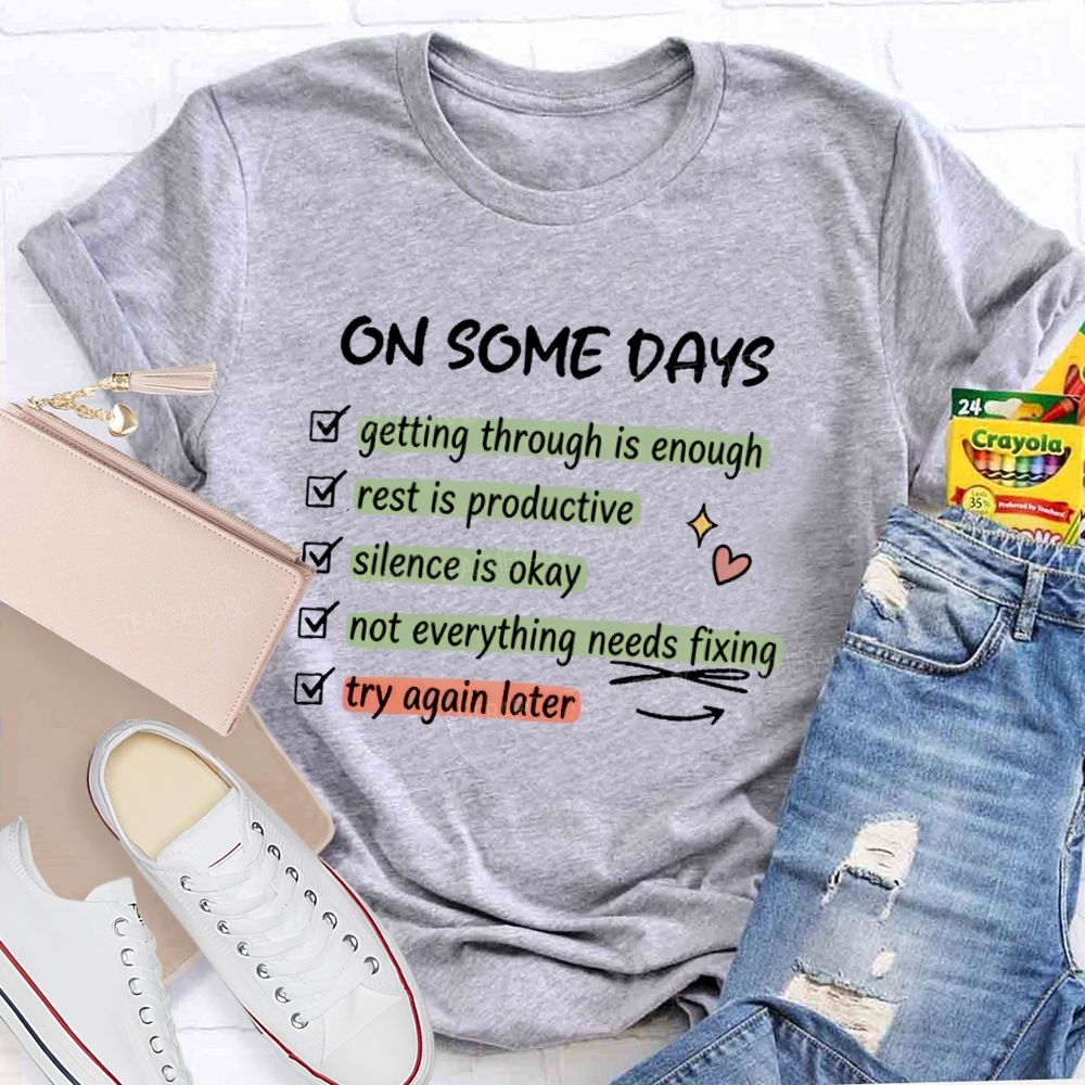 On Some Days  Getting Through Is Enough  Teacher T-shirt