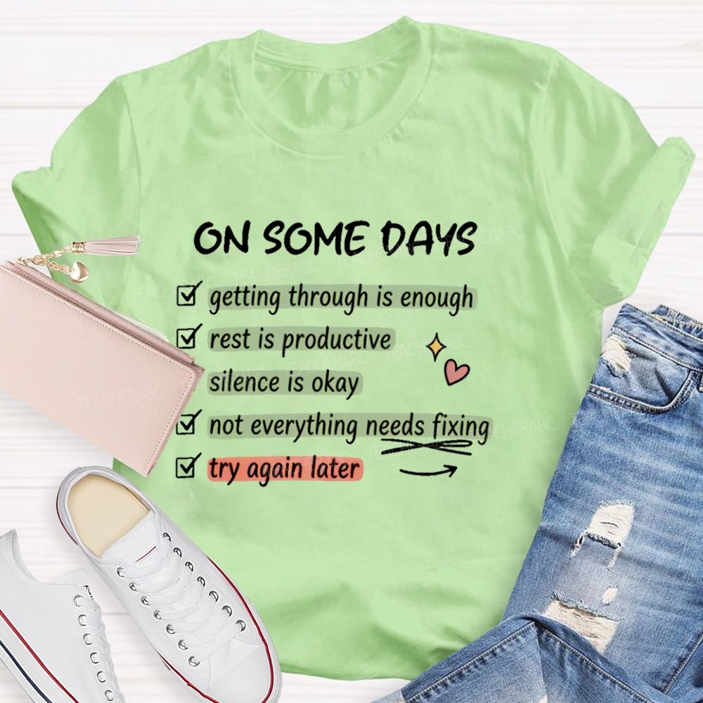 On Some Days  Getting Through Is Enough  Teacher T-shirt