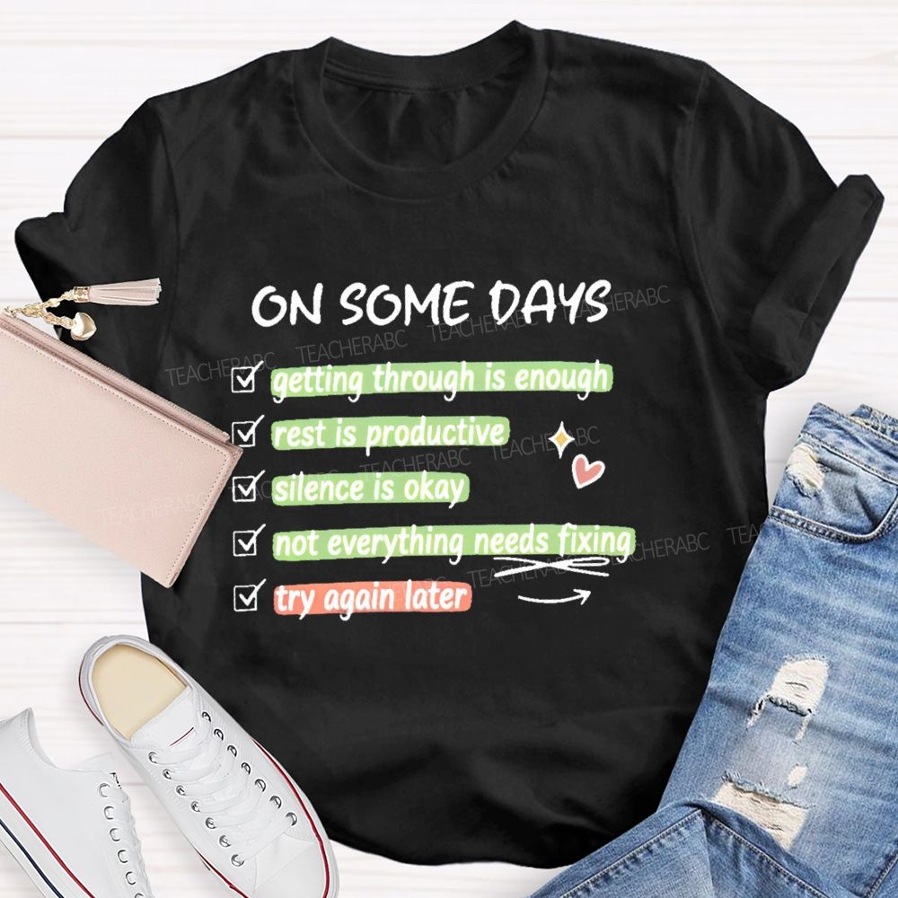 On Some Days  Getting Through Is Enough  Teacher T-shirt