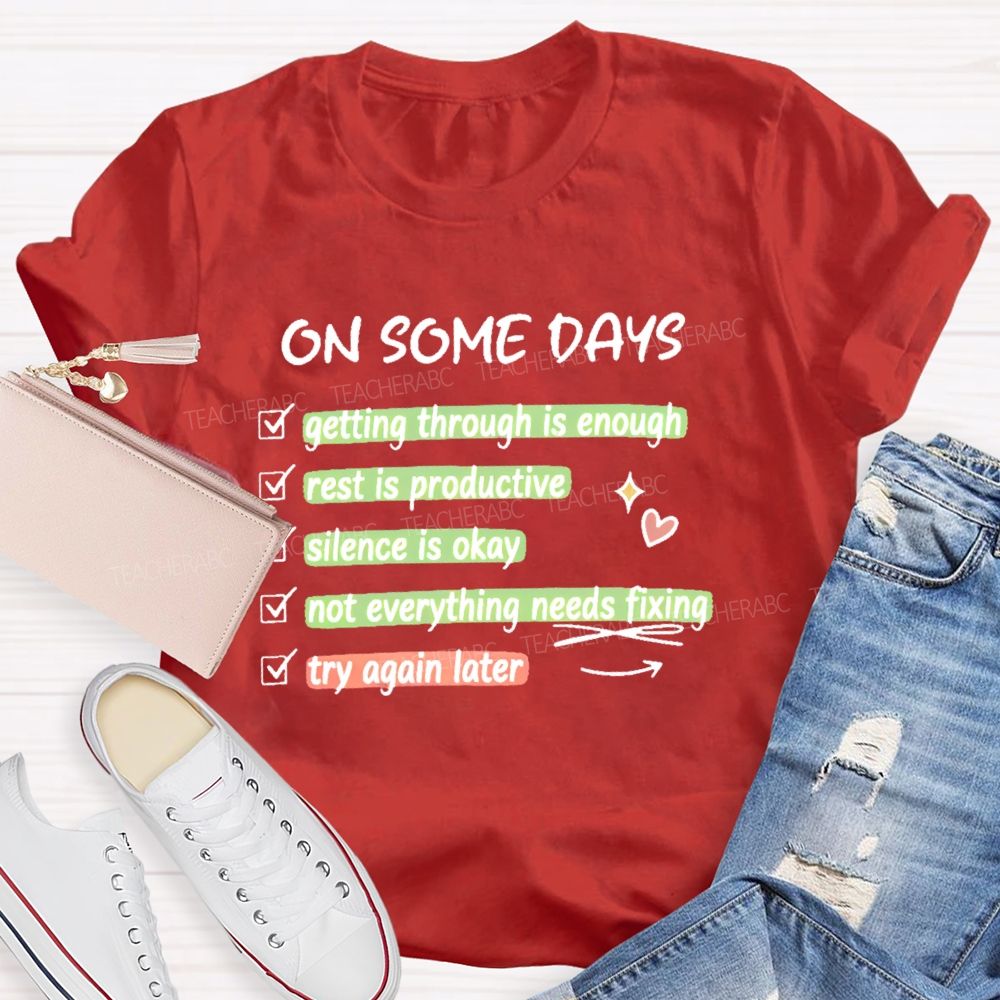 On Some Days  Getting Through Is Enough  Teacher T-shirt