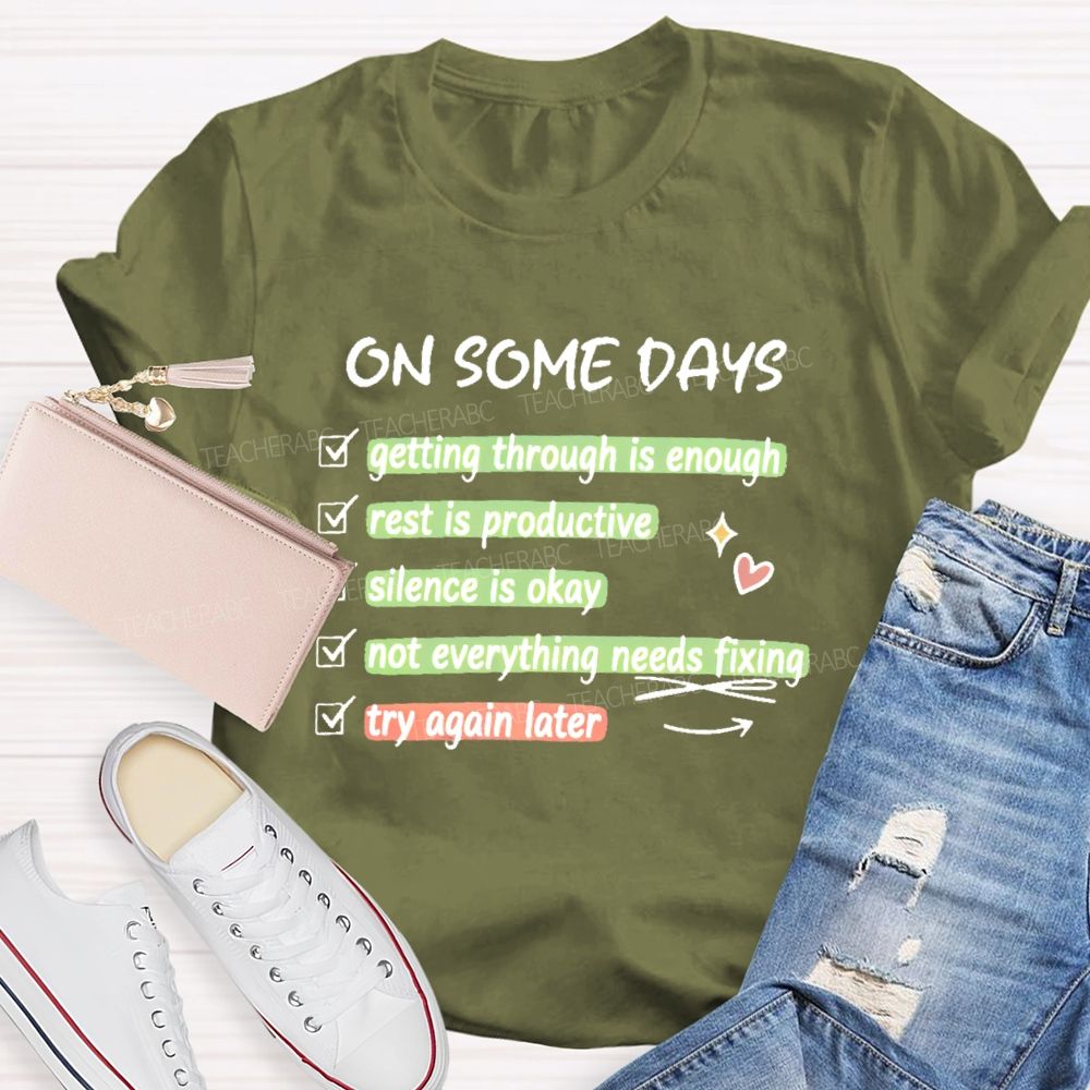 On Some Days  Getting Through Is Enough  Teacher T-shirt