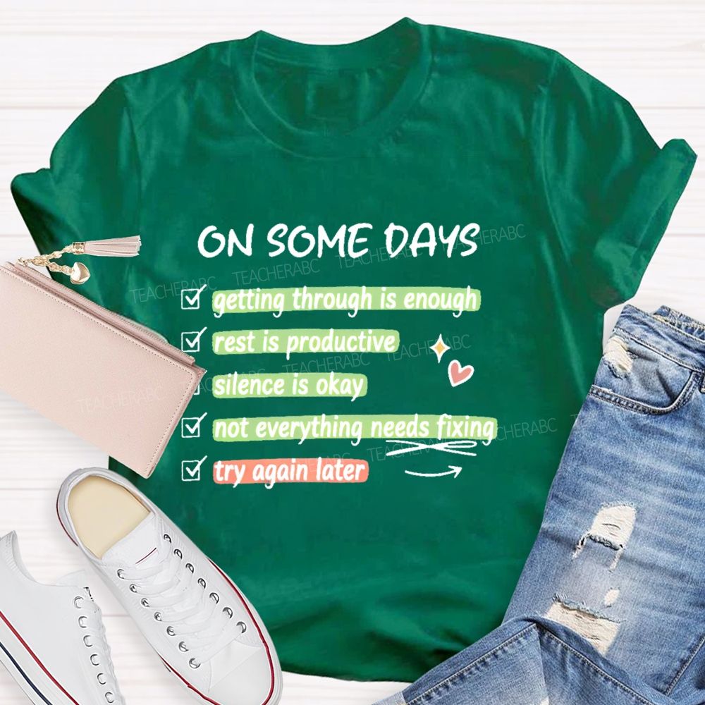 On Some Days  Getting Through Is Enough  Teacher T-shirt