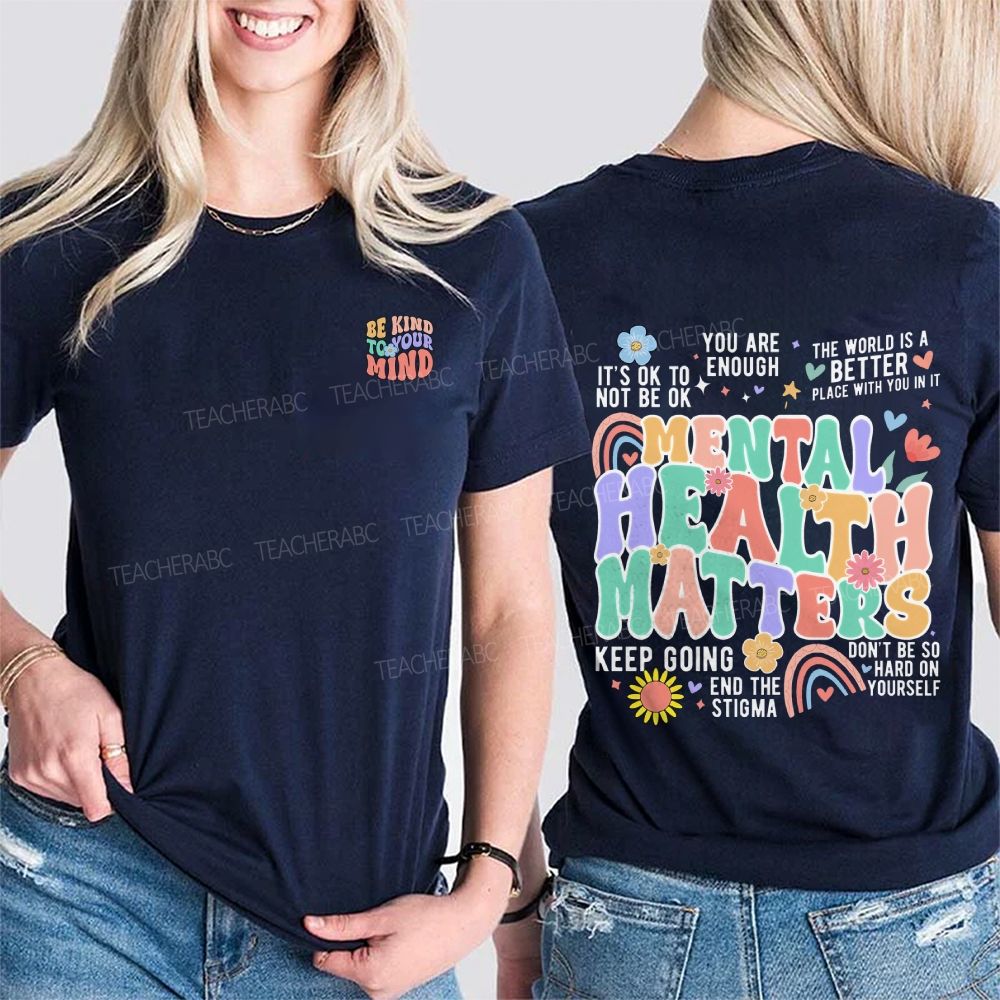 Be Kind To You Kind Mental Health Matters Double Printed T-shirt