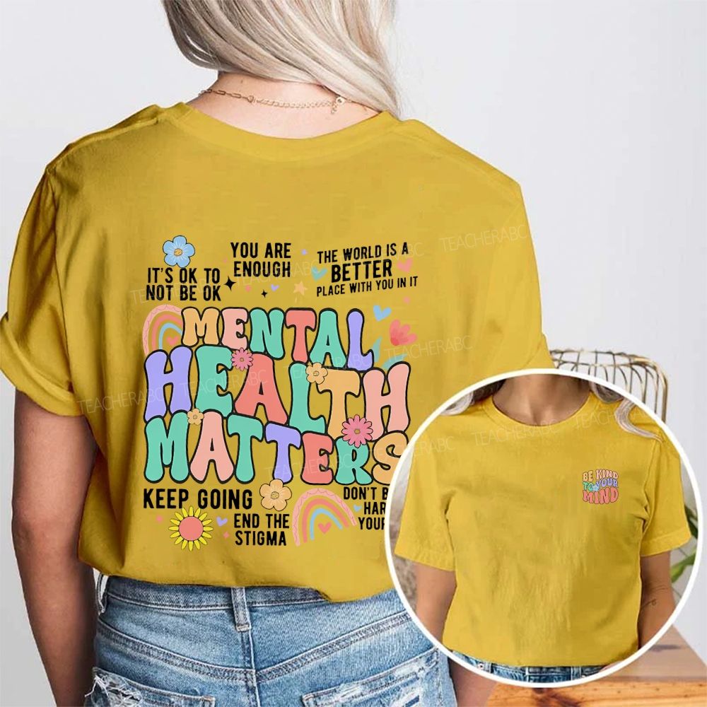 Be Kind To You Kind Mental Health Matters Double Printed T-shirt