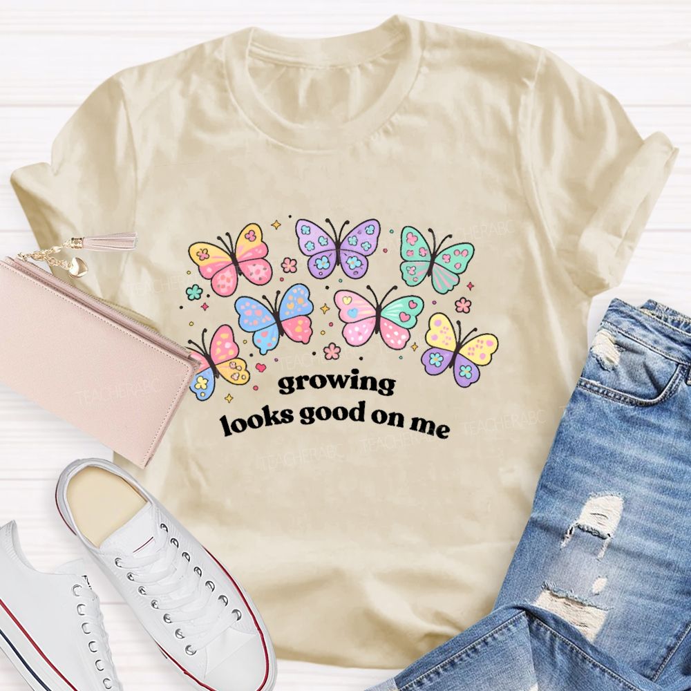 Growing Looks Good On Me  Teacher T-shirt