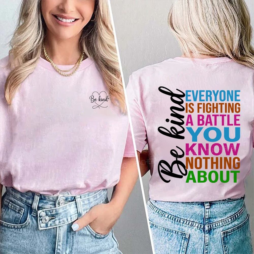 Be Kind Everyone Is Fighting A Battle You Know Nothing About Double Printed T-shirt