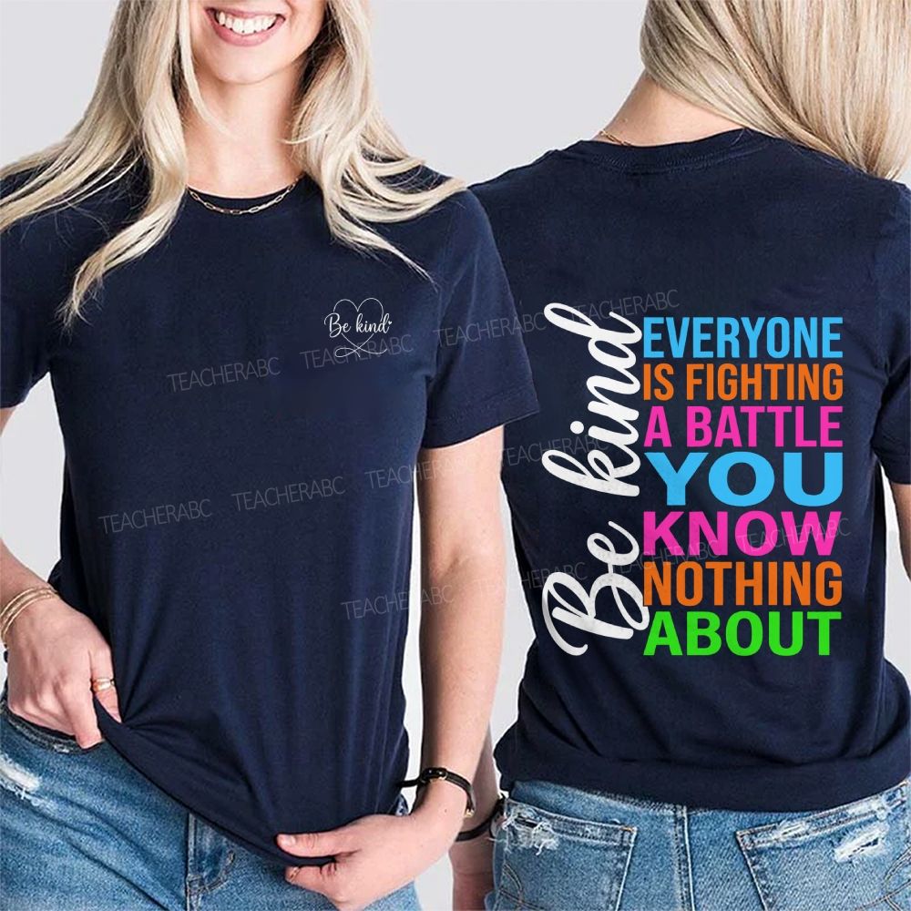 Be Kind Everyone Is Fighting A Battle You Know Nothing About Double Printed T-shirt