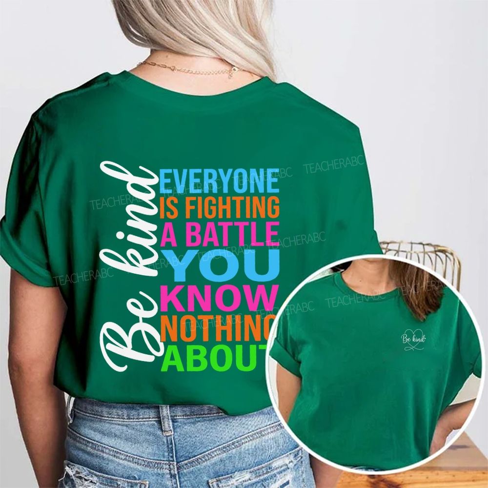 Be Kind Everyone Is Fighting A Battle You Know Nothing About Double Printed T-shirt