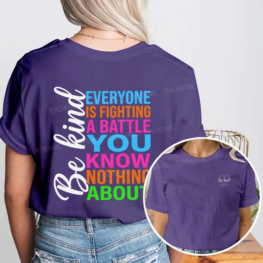 Be Kind Everyone Is Fighting A Battle You Know Nothing About Double Printed T-shirt