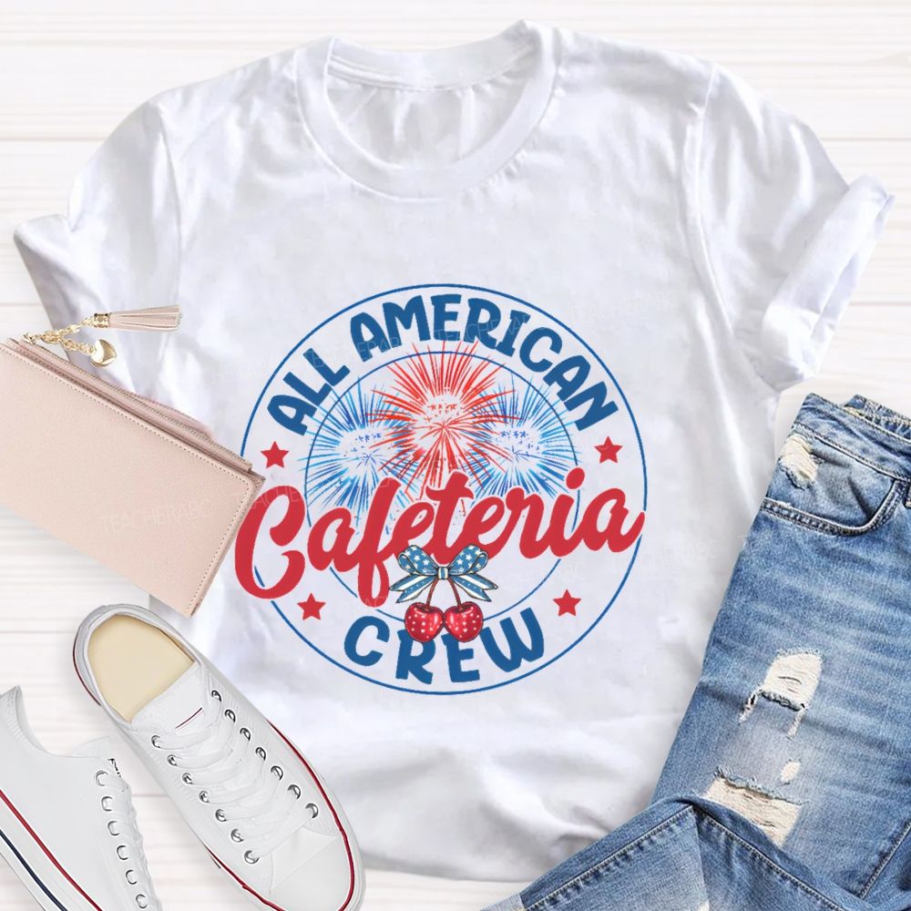 All American Cafeteria Crew  Teacher T-shirt