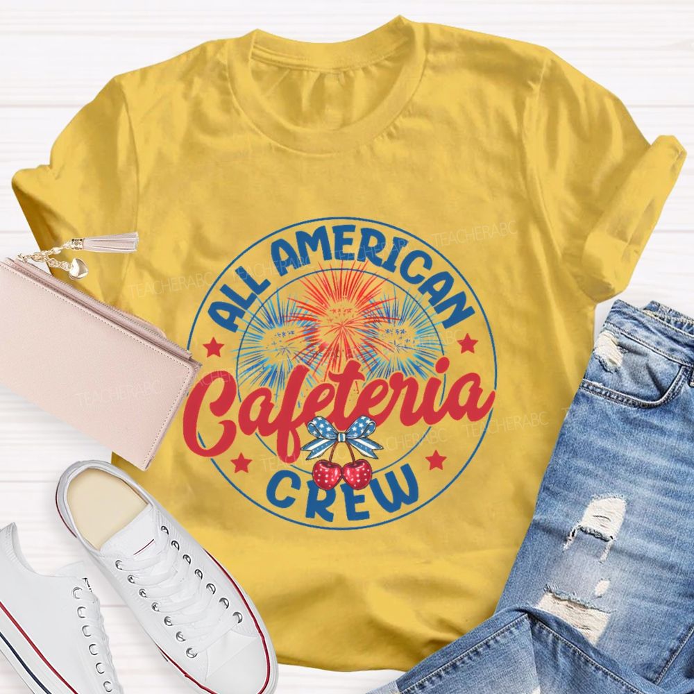All American Cafeteria Crew  Teacher T-shirt